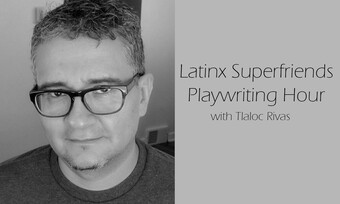 tlaloc rivas headshot with text latinx superfriends playwriting hour