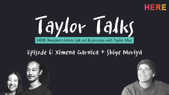 white text taylor talks on black background with black and white portraits of taylor mac, Ximena Garnica, and Shige Moriya.