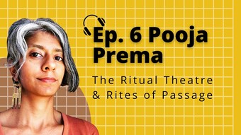 ep. 6 Pooja Prema: The Ritual Theatre & Rites of Passage