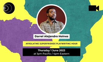 Event poster for afrolatine superfriends playwriting hour with darrel alejandro holnes.