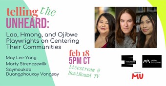 event poster for  Telling The Unheard: Lao, Hmong, and Ojibwe Playwrights on Centering Their Communities.