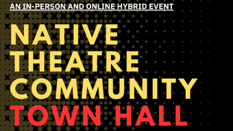 event poster for native theatre community town hall.