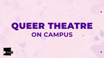 A promotional graphic for the queer theatre on campus series.