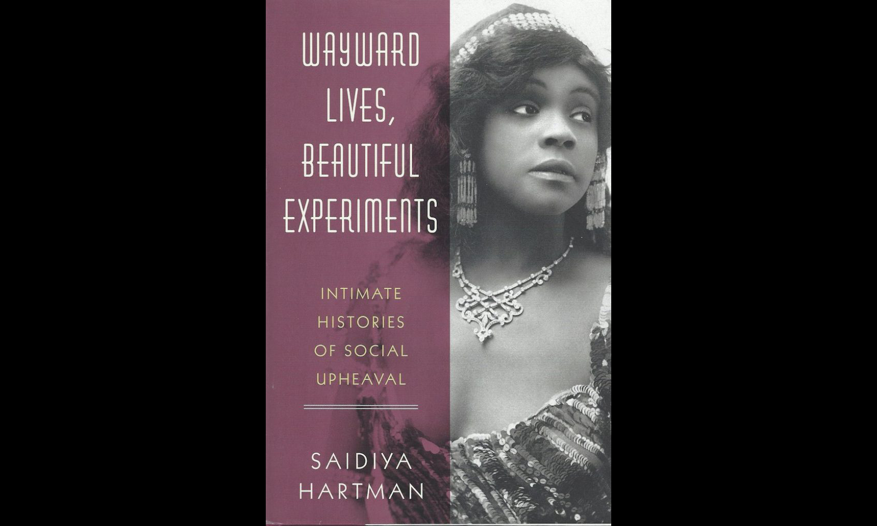 Cover of Saidiya Hartman's book Wayward Lives, Beautiful Experiments.