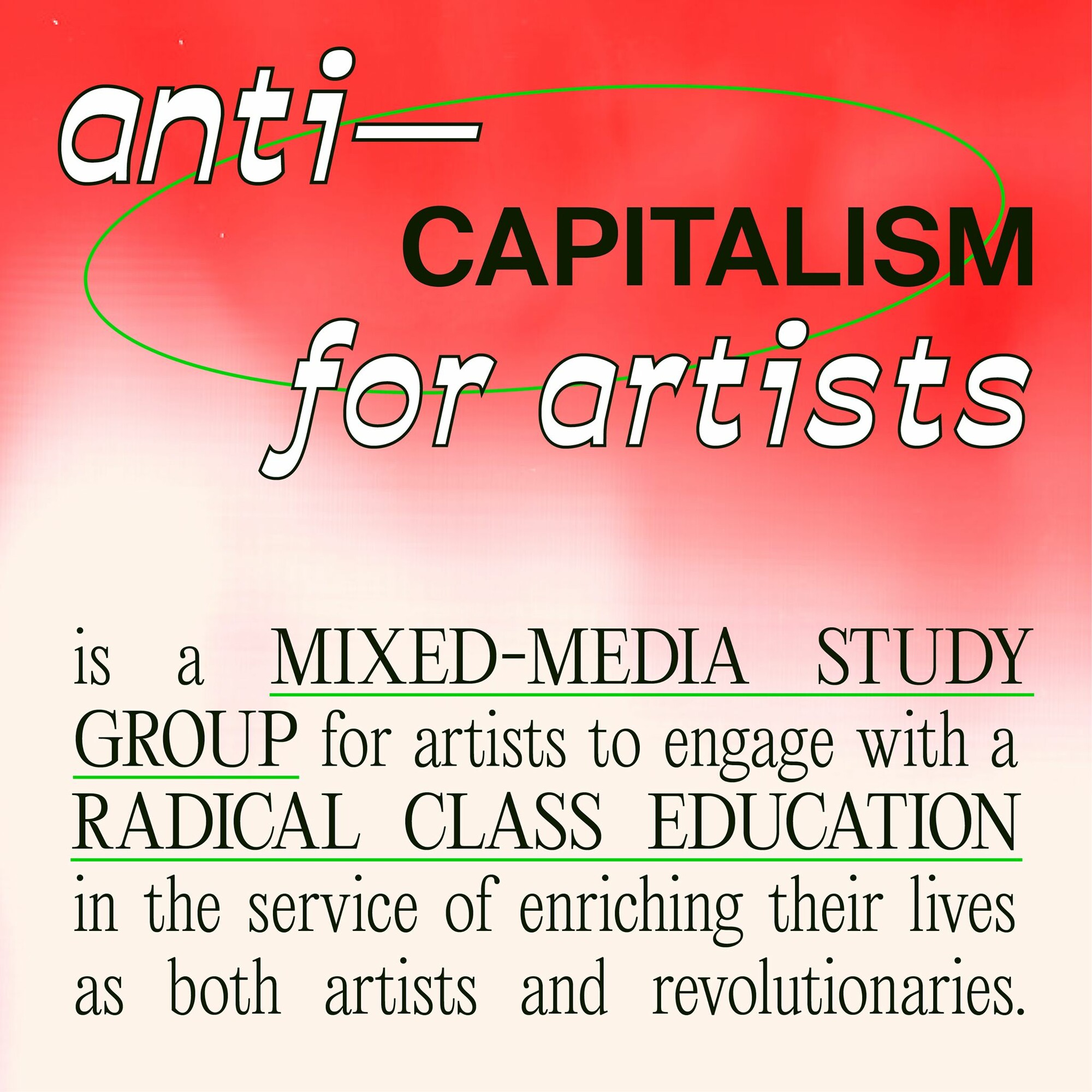 "Anti-capitalism for artists is a mixed-media study group for artists to engage with a radical class education in the service of enriching their lives as both artists and revolutionaries."