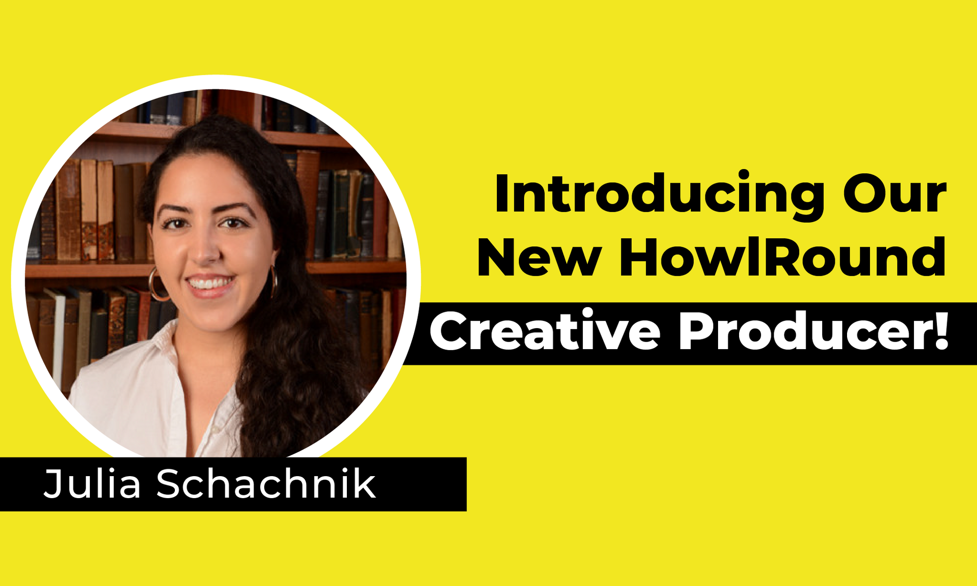Introducing our new HowlRound Creative Producer, Julia Schachnik