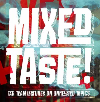 The word "Taste" with a subtitle that reads "Tag team lectures on unrelated topics."